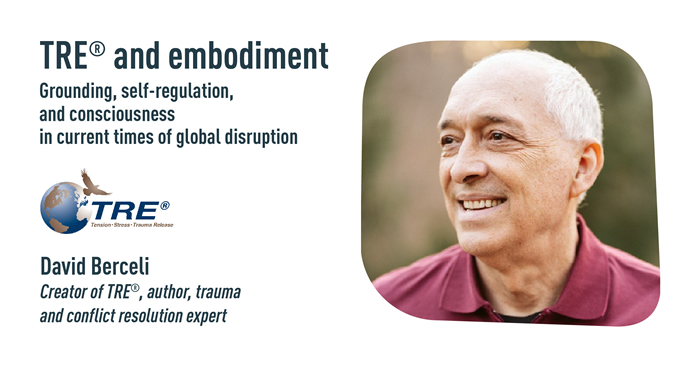 TRE® and embodiment. Grounding, self-regulation and consciousness in current times of global disruption