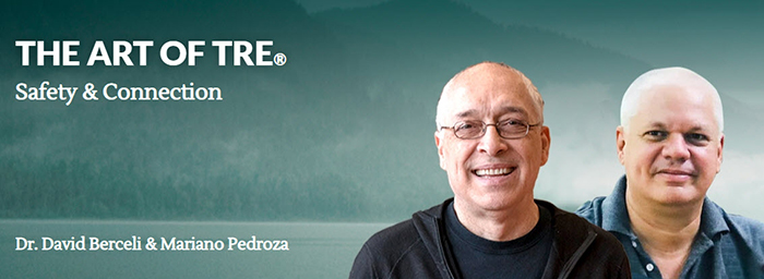 The Art of TRE:  Safety & Connection with Dr. David Berceli & Mariano Pedroza
